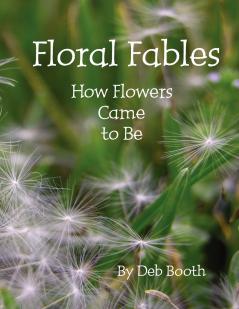 Floral Fables ~  How Flowers Came to Be