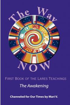 The Way NOW - Book One of the Lares Teachings