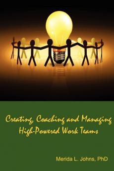 Creating Coaching and Managing High-Powered Work Teams