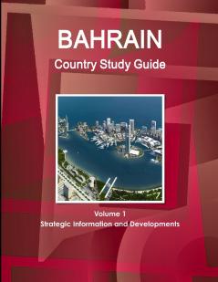 Bahrain Country Study Guide Volume 1 Strategic Information and Developments