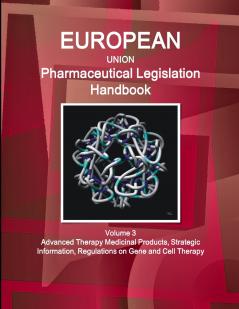 EU Pharmaceutical Legislation Handbook Volume 3 Advanced Therapy Medicinal Products Strategic Information Regulations on Gene and Cell Therapy