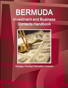 Bermuda Investment and Business Contacts Handbook - Strategic Practical Information Contacts