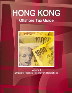 Hong Kong Offshore Tax Guide Volume 1 Strategic Practical Information Regulations