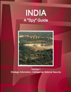 India A Spy Guide Volume 1 Strategic Information Intelligence National Security
