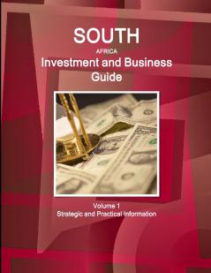 South Africa Investment and Business Guide Volume 1 Strategic and Practical Information