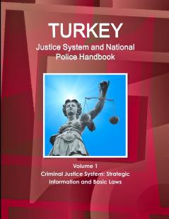 Turkey Justice System and National Police Handbook Volume 1 Criminal Justice System
