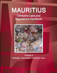 Mauritius Company Laws and Regulations Handbook Volume 2 Strategic Information and Basic Laws