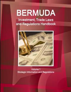 Bermuda Investment Trade Laws and Regulations Handbook Volume 1 Strategic Information and Regulations