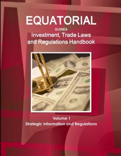 Equatorial Guinea Investment Trade Laws and Regulations Handbook Volume 1 Strategic Information and Regulations
