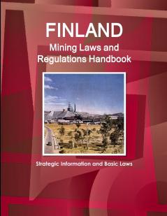 Finland Mining Laws and Regulations Handbook - Strategic Information and Basic Laws