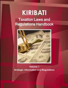 Kiribati Taxation Laws & Regulations Handbook Volume 1 Strategic Information and Regulations
