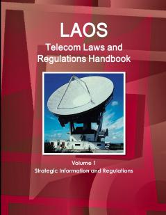 Laos Telecom Laws and Regulations Handbook Volume 1 Strategic Information and Regulations
