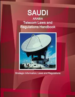 Saudi Arabia Telecom Laws and Regulations Handbook - Strategic Information Laws and Regulations