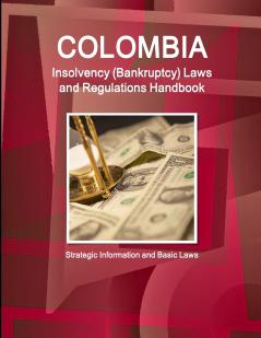 Colombia Insolvency (Bankruptcy) Laws and Regulations Handbook - Strategic Information and Basic Laws