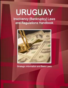 Uruguay Insolvency (Bankruptcy) Laws and Regulations Handbook - Strategic Information and Basic Laws