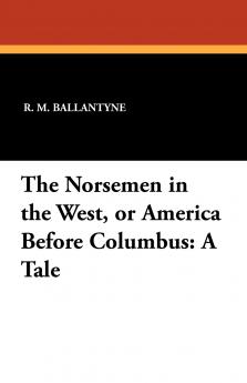 The Norsemen in the West or America Before Columbus