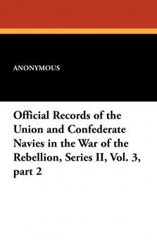 Official Records of the Union and Confederate Navies in the War of the Rebellion Series II Vol. 3 Part 2
