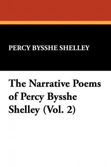The Narrative Poems of Percy Bysshe Shelley (Vol. 2)