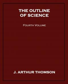 The Outline of Science Fourth Volume