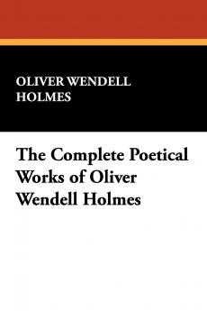 The Complete Poetical Works of Oliver Wendell Holmes