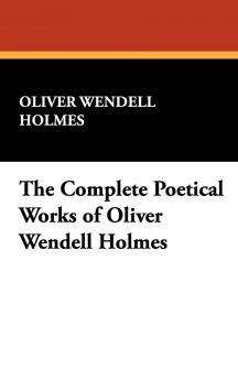 The Complete Poetical Works of Oliver Wendell Holmes