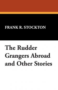 The Rudder Grangers Abroad and Other Stories