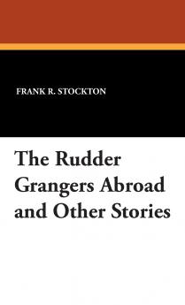 The Rudder Grangers Abroad and Other Stories