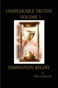 Unspeakable Truths Volume 1