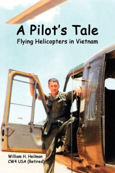 A Pilot's Tale - Flying Helicopters In Vietnam