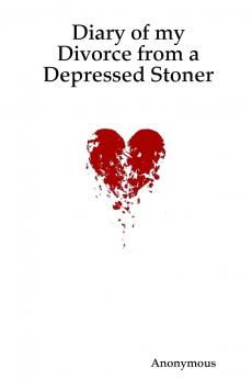 Diary of my Divorce from a Depressed Stoner