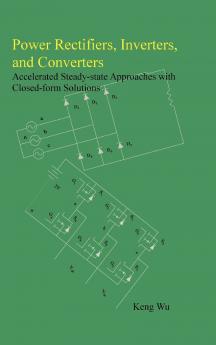 Power Rectifiers Inverters and Converters - Accelerated Steady-state Approaches with Closed-form Solutions