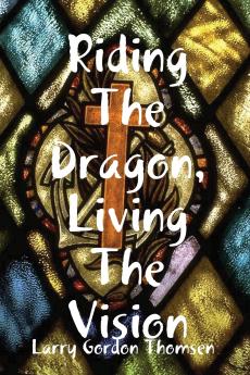Riding The Dragon Living The Vision
