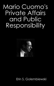 Mario Cuomo's Private Affairs and Public Responsibility