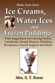 Make Your Own Ice Creams Water Ices and Frozen Puddings