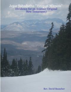 Jegar Sahadutha-Heap of Witness (Evidence for an Aramaic Original NT)
