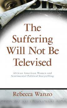 The Suffering Will Not Be Televised