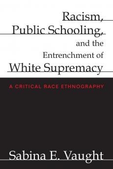 Racism Public Schooling and the Entrenchment of White Supremacy