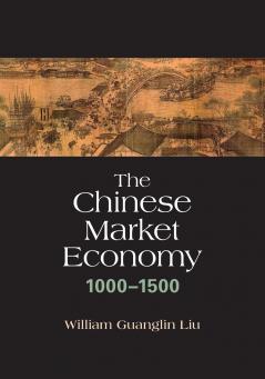 The Chinese Market Economy 1000-1500