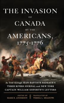 The Invasion of Canada by the Americans 1775-1776