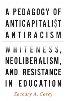 A Pedagogy of Anticapitalist Antiracism