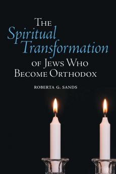 The Spiritual Transformation of Jews Who Become Orthodox