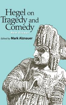 Hegel on Tragedy and Comedy