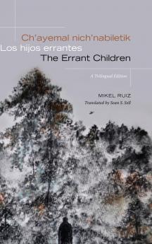 Ch'ayemal nich'nabiletik / Los hijos errantes / The Errant Children
