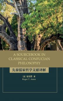 A Sourcebook in Classical Confucian Philosophy