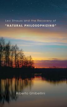 Leo Strauss and the Recovery of Natural Philosophizing