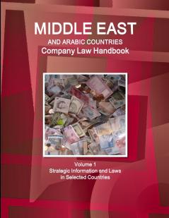 Middle East and Arabic Countries Company Law Handbook Volume 1 Strategic Information and Laws in Selected Countries