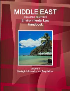 Middle East and Arabic Countries Environmental Law Handbook Volume 1 Strategic Information and Regulations
