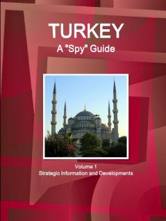 Turkey A Spy Guide Volume 1 Strategic Information and Developments