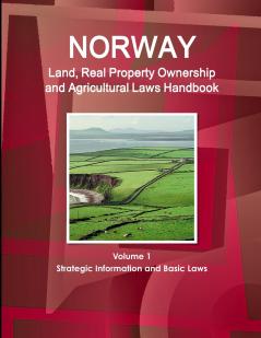 Norway Land Real Property Ownership and Agricultural Laws Handbook Volume 1 Strategic Information and Basic Laws