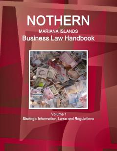 Northern Mariana Islands Business Law Handbook Northern Mariana Islands Business Law Handbook Volume 1 Strategic Information Laws and Regulations